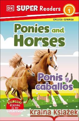 DK Super Readers Level 1 Ponies and Horses - Ponis Y Caballos DK 9780744083781 DK Children (Us Learning) - książka