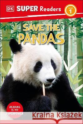 DK Super Readers Level 1 Save the Pandas DK 9780744074925 DK Children (Us Learning) - książka