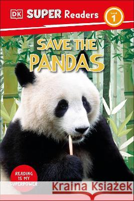 DK Super Readers Level 1 Save the Pandas DK 9780744074932 DK Children (Us Learning) - książka