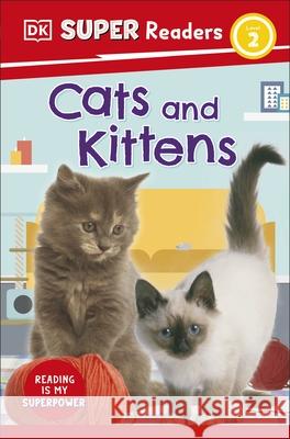 DK Super Readers Level 2 Cats and Kittens DK 9780241598566 Dorling Kindersley Ltd - książka