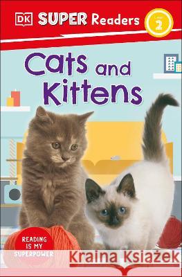 DK Super Readers Level 2 Cats and Kittens DK 9780744071016 DK Children (Us Learning) - książka