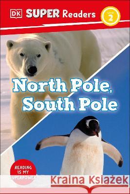 DK Super Readers Level 2 North Pole, South Pole DK 9780744071542 DK Children (Us Learning) - książka