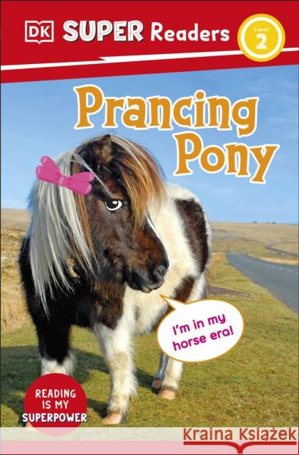 DK Super Readers Level 2 Prancing Pony: Animals with Attitude DK 9780241722657 Dorling Kindersley Ltd - książka