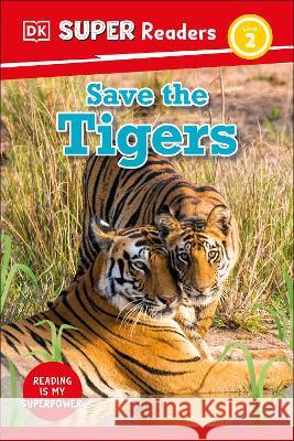 DK Super Readers Level 2 Save the Tigers DK 9780744074772 DK Children (Us Learning) - książka