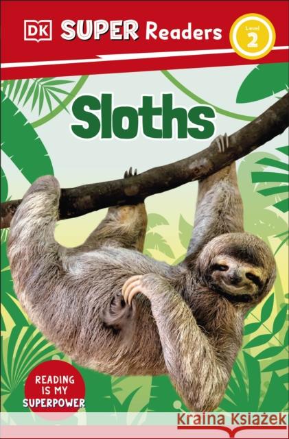 DK Super Readers Level 2 Sloths DK 9780241600832 Dorling Kindersley Ltd - książka