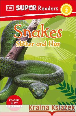 DK Super Readers Level 2 Snakes Slither and Hiss DK 9780744067118 DK Children (Us Learning) - książka