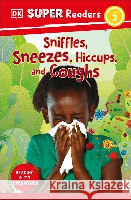 DK Super Readers Level 2 Sniffles, Sneezes, Hiccups, and Coughs DK 9780744068153 DK Children (Us Learning) - książka