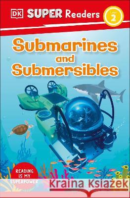 DK Super Readers Level 2 Submarines and Submersibles DK 9780744067156 DK Children (Us Learning) - książka