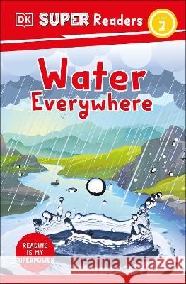 DK Super Readers Level 2 Water Everywhere DK 9780744068092 DK Children (Us Learning) - książka