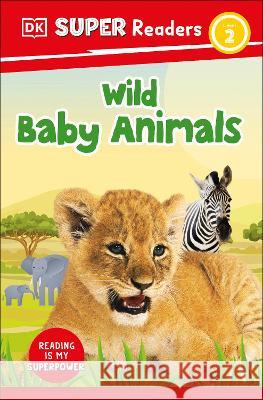 DK Super Readers Level 2 Wild Baby Animals DK 9780744072938 DK Children (Us Learning) - książka