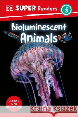 DK Super Readers Level 3 Bioluminescent Animals DK 9780744075960 DK Children (Us Learning) - książka