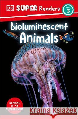 DK Super Readers Level 3 Bioluminescent Animals DK 9780744075984 DK Children (Us Learning) - książka