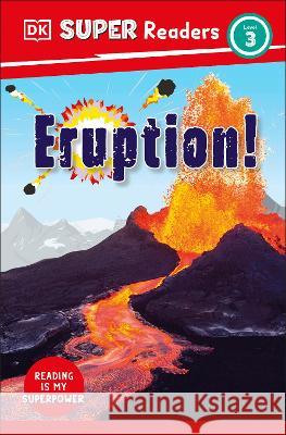 DK Super Readers Level 3 Eruption! Dk 9780744067439 DK Children (Us Learning) - książka