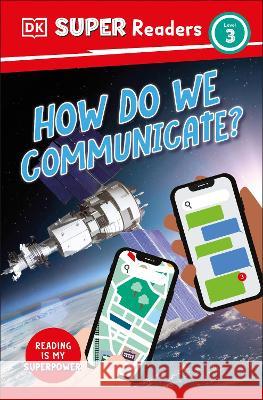 DK Super Readers Level 3 How Do We Communicate? DK 9780744073249 DK Children (Us Learning) - książka