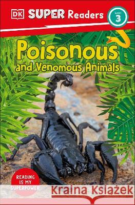DK Super Readers Level 3 Poisonous and Venomous Animals DK 9780744072563 DK Children (Us Learning) - książka