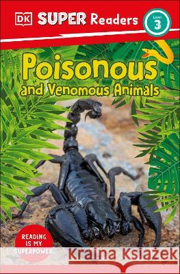 DK Super Readers Level 3 Poisonous and Venomous Animals DK 9780744072570 DK Children (Us Learning) - książka