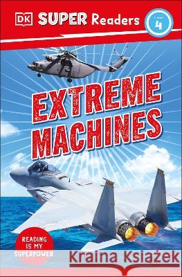 DK Super Readers Level 4 Extreme Machines Dk 9780744068443 DK Children (Us Learning) - książka