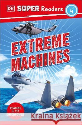 DK Super Readers Level 4 Extreme Machines Dk 9780744068450 DK Children (Us Learning) - książka