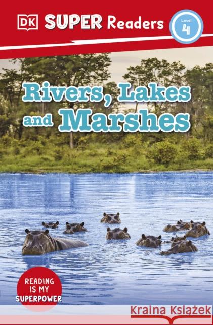 DK Super Readers Level 4 Rivers, Lakes and Marshes DK 9780241603529 Dorling Kindersley Ltd - książka