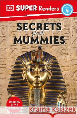 DK Super Readers Level 4 Secrets of the Mummies Dk 9780744071122 DK Children (Us Learning) - książka