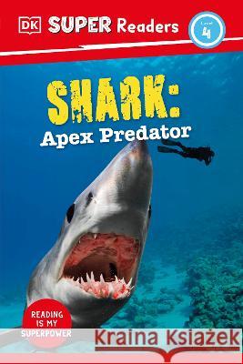 DK Super Readers Level 4 Shark: Apex Predator DK 9780744073577 DK Children (Us Learning) - książka