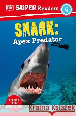 DK Super Readers Level 4 Shark: Apex Predator DK 9780744073584 DK Children (Us Learning) - książka