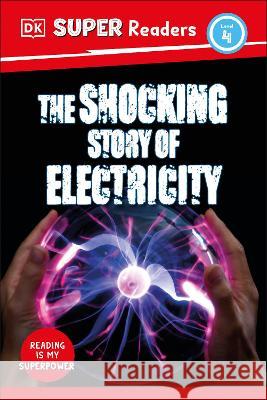 DK Super Readers Level 4 the Shocking Story of Electricity DK 9780744073171 DK Children (Us Learning) - książka