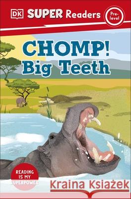 DK Super Readers Pre-Level Chomp! Big Teeth DK 9780241598696 Dorling Kindersley Ltd - książka