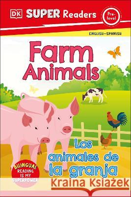 DK Super Readers Pre-Level Farm Animals - Los Animales de la Granja DK 9780744083750 DK Children (Us Learning) - książka