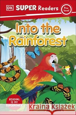 DK Super Readers Pre-Level Into the Rainforest DK 9780241592380 Dorling Kindersley Ltd - książka