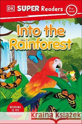 DK Super Readers Pre-Level Into the Rainforest DK 9780744067835 DK Children (Us Learning) - książka