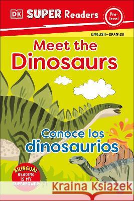 DK Super Readers Pre-Level Meet the Dinosaurs - Conoce Los Dinosaurios DK 9780744083736 DK Children (Us Learning) - książka