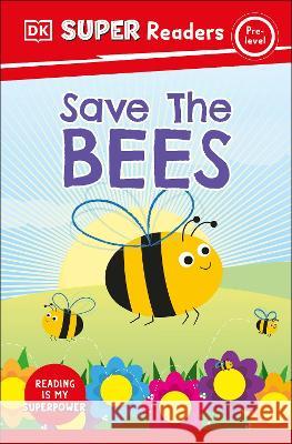 DK Super Readers Pre-Level Save the Bees DK 9780744072143 DK Children (Us Learning) - książka