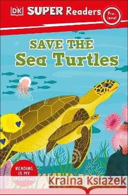 DK Super Readers Pre-Level Save the Sea Turtles DK 9780744072693 DK Children (Us Learning) - książka