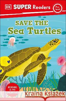 DK Super Readers Pre-Level Save the Sea Turtles DK 9780744072709 DK Children (Us Learning) - książka