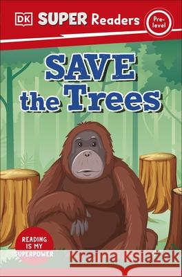 DK Super Readers Pre-Level Save the Trees DK 9780241599921 Dorling Kindersley Ltd - książka