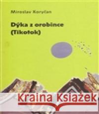 Dýka z orobince (Tikotok) Miroslav Koryčan 9788074380297 Dybbuk - książka
