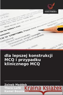 dla lepszej konstrukcji MCQ i przypadku klinicznego MCQ Meddeb, Zeineb, Larbi, Thara, Bouslama, Kamel 9786208466824 Wydawnictwo Nasza Wiedza - książka