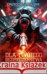 Dla twojego bezpieczeństwa Grzegorz Zasuwik 9788368102932 Drageus - książka