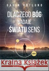 Dlaczego Bóg nadaje światu sens Gavin Ortlund 9788382011524 eSPe - książka