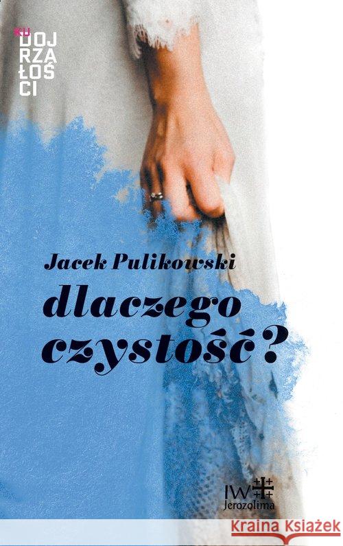 Dlaczego czystość? Pulikowski Jacek 9788389282743 Inicjatywa Wydawnicza Jerozolima - książka