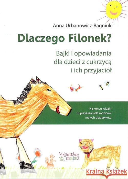 Dlaczego Filonek? Bajki i opowiadania dla... Urbanowicz-Bagniuk Anna 9788363830120 Omnibus - książka