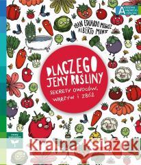 Dlaczego jemy rośliny? Sekrety owoców, warzyw.. Iban Eduardo Munoz, Alberto Montt, Katarzyna Okra 9788327670649 Harperkids - książka