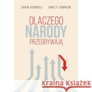 Dlaczego narody przegrywają ACEMOGLU DARON, ROBINSON JAMES A. 9788383352145 ZYSK I S-KA - książka