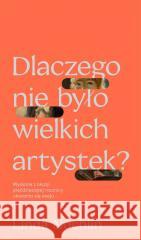 Dlaczego nie było wielkich artystek? Linda Nochlin, Agnieszka Nowak-Młynikowska 9788367709088 Smak Słowa - książka