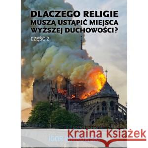 Dlaczego religie muszą ustąpić miejsca wyższej duchowości Część 2 WITKOWSKI IGOR 9788396173027 WIS 2 - książka