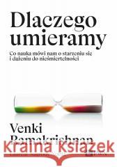 Dlaczego umieramy. Co nauka mówi nam o starzeniu.. Venki Ramakrishnan 9788301241360 Wydawnictwo Naukowe PWN - książka