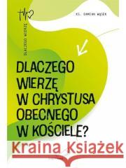 Dlaczego wierzę w Chrystusa obecnego w Kościele? Damian Wąsek 9788381315418 Edycja Świętego Pawła - książka