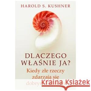 Dlaczego właśnie ja? Kiedy złe rzeczy zdarzają się dobrym ludziom KUSHNER HAROLD S. 9788382022025 ZYSK I S-KA - książka