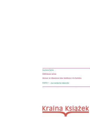 Délicieuse prose - Amour et désamour des ténèbres à la lumière Laurence Gomis 9782322170906 Books on Demand - książka
